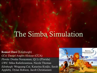 The Simba Simulation Romeel Dav (Edinburgh) CCA: Daniel Angls-Alczar (CCA) Florida: Desika