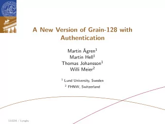 A New Version of Grain-128 with  Authentication  Martin  Agren 1 Martin Hell 1 Thomas Johansson 1