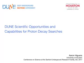 DUNE Scientific Opportunities and  Capabilities for Proton Decay Searches  Aaron Higuera
