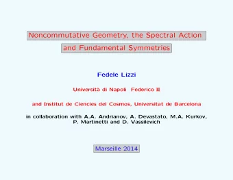 Noncommutative Geometry, the Spectral Action  and Fundamental Symmetries  Fedele Lizzi  Universit`