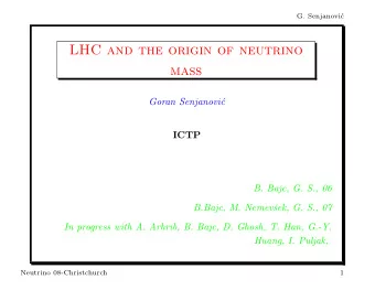 LHC and the origin of neutrino  mass  Goran Senjanovi  c  ICTP  B. Bajc, G. S., 06  B.Bajc, M.