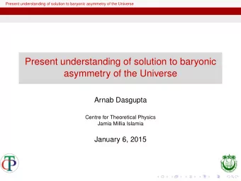 Present understanding of solution to baryonic  asymmetry of the Universe  Arnab Dasgupta  Centre
