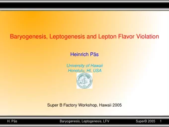 Baryogenesis, Leptogenesis and Lepton Flavor Violation  Heinrich P  as  University of Hawaii
