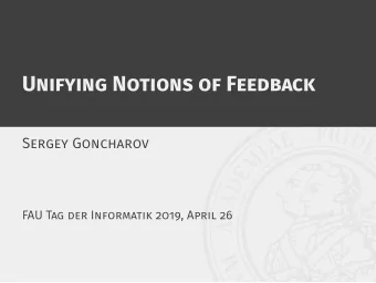 Unifying Notions of Feedback  Sergey Goncharov  FAU Tag der Informatik 2019, April 26  Unifying