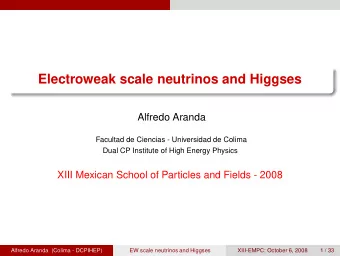Electroweak scale neutrinos and Higgses  Alfredo Aranda  Facultad de Ciencias - Universidad de