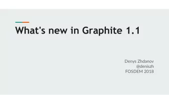 What's new in Graphite 1.1  Denys Zhdanov  @deniszh  FOSDEM 2018  Who am I  Denys Zhdanov  System