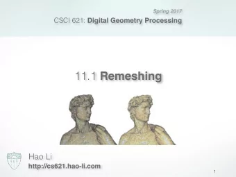 11.1 Remeshing  Hao Li  http://cs621.hao-li.com  1  Outline  What is remeshing?  Why