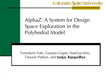 AlphaZ: A System for Design  Space Exploration in the  Polyhedral Model  Tomofumi Yuki, Gautam