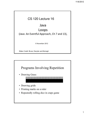Java  Loops  (Java: An Eventful Approach, Ch 7 and 13),  6 November 2012  Slides Credit: Bruce,