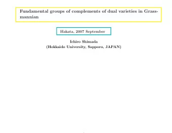 Fundamental groups of complements of dual varieties in Grass-  mannian  Hakata, 2007 September