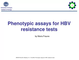 Phenotypic assays for HBV  resistance tests  by Maria Fraune  AREVIR-GenaFor-Meeting 10.-11.04.2008
