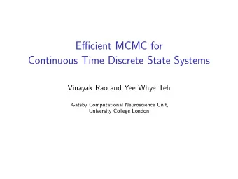 Efficient MCMC for  Continuous Time Discrete State Systems  Vinayak Rao and Yee Whye Teh  Gatsby