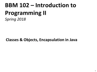 Programming II  Spring 2018  Classes &amp; Objects, Encapsulation in Java  1  Today  Classes