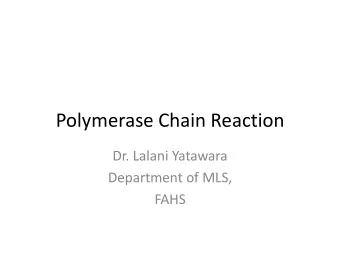 Polymerase Chain Reaction  Dr. Lalani Yatawara  Department of MLS,  FAHS  Introduction  PCR,