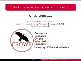 An Outlook for the Wisconsin Economy  Noah Williams  University of Wisconsin-Madison  Center for