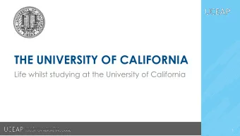 THE UNIVERSITY OF CALIFORNIA  Life whilst studying at the University of California  1  The UC