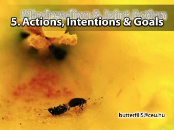 5. Actions, Intentions &amp; Goals  butterfillS@ceu.hu  butterfillS@ceu.hu  Onishi &amp;