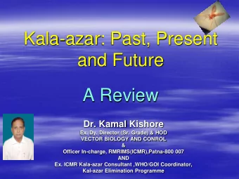 and Future  A Review  Dr. Kamal Kishore  Ex. Dy. Director (Sr. Grade) &amp; HOD  VECTOR BIOLOGY AND