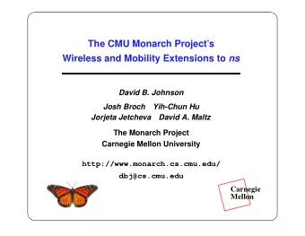 The CMU Monarch Projects Wireless and Mobility Extensions to ns  David B. Johnson  Josh Broch