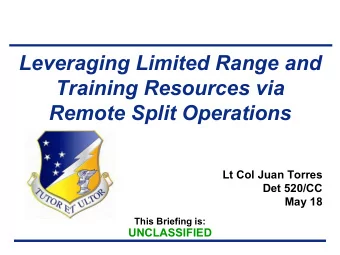 Training Resources via  Remote Split Operations  Lt Col Juan Torres  Det 520/CC  May 18  This
