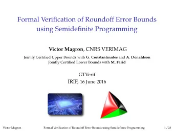 Formal Verification of Roundoff Error Bounds  using Semidefinite Programming Victor Magron , CNRS