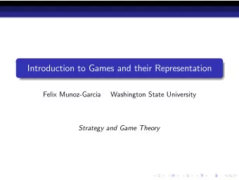 Introduction to Games and their Representation  Felix Munoz-Garcia  Washington State University