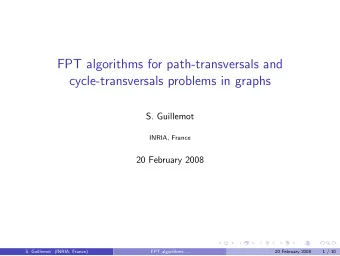 FPT algorithms for path-transversals and  cycle-transversals problems in graphs  S. Guillemot