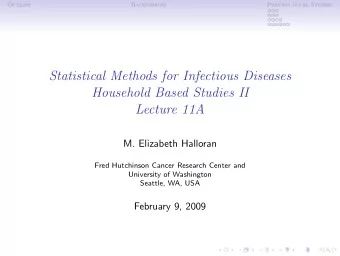 Statistical Methods for Infectious Diseases  Household Based Studies II  Lecture 11A  M. Elizabeth