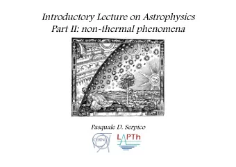 Introductory Lecture on Astrophysics  Part II: non-thermal phenomena  Pasquale D. Serpico  Recap
