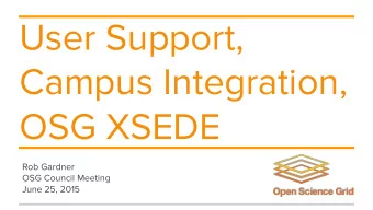 User Support,  Campus Integration,  OSG XSEDE  Rob Gardner  OSG Council Meeting  June 25, 2015