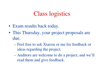 Class logistics   Exam results back today.   This Thursday, your project proposals are  due.
