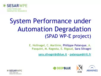 System Performance under  Automation Degradation  (SPAD WP-E project)  E. Hollnagel, C. Martinie,