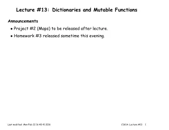 Lecture #13: Dictionaries and Mutable Functions  Announcements  Project #2 (Maps) to be released