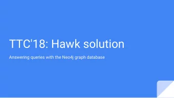 TTC'18: Hawk solution  Answering queries with the Neo4j graph database  What is Hawk?   Hawk is