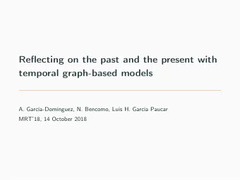 Reflecting on the past and the present with  temporal graph-based models  A. Garca-Domnguez, N.
