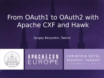 From OAuth1 to OAuth2 with  Apache CXF and Hawk  Sergey Beryozkin, T  alend  What is Apache CXF ?