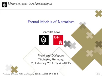 Formal Models of Narratives  Benedikt L  owe Proof and Dialogues .  T  ubingen, Germany.  26