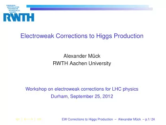 Electroweak Corrections to Higgs Production  Alexander Mck  RWTH Aachen University  Workshop on