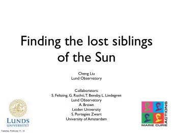 Finding the lost siblings  of the Sun  Cheng Liu  Lund Observatory  Collaborators:  S. Feltzing, G.