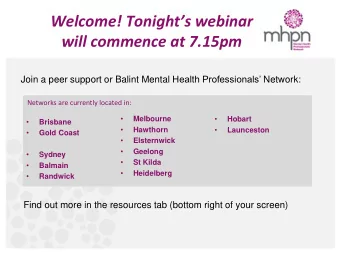 Welcome! Tonights webinar  will commence at 7.15pm Join a peer support or Balint Mental Health