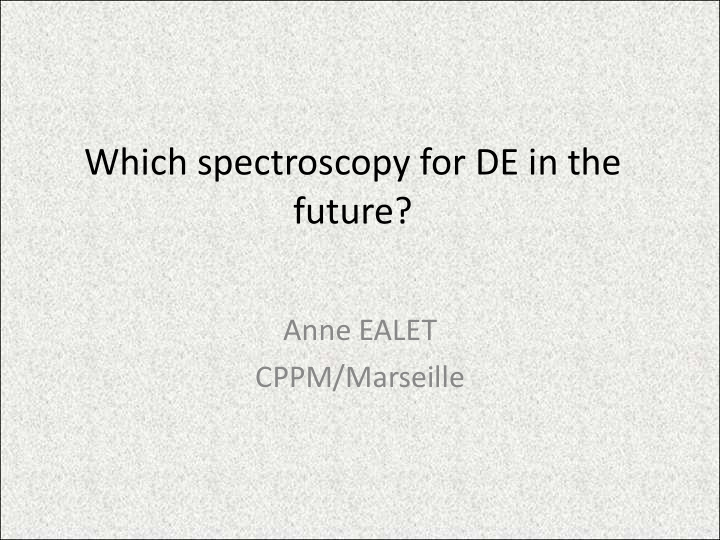 which spectroscopy for de in the future