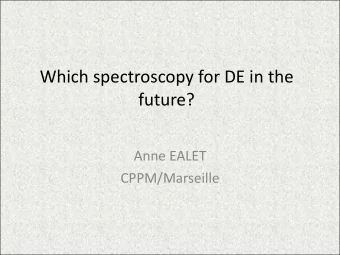 Which  spectroscopy  for  DE  in  the    future?  Anne  EALET  CPPM/Marseille