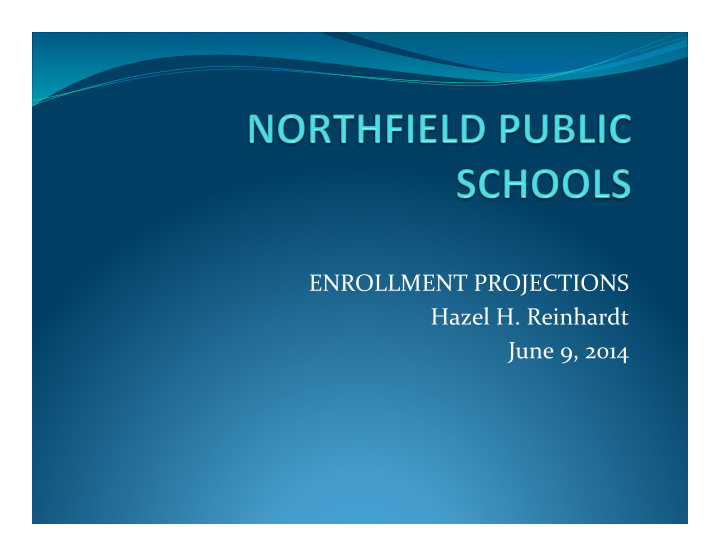 enrollment projections hazel h reinhardt june 9 2014