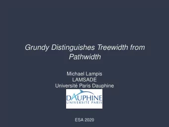 Grundy Distinguishes Treewidth from  Pathwidth  Michael Lampis  LAMSADE  Universit  e Paris
