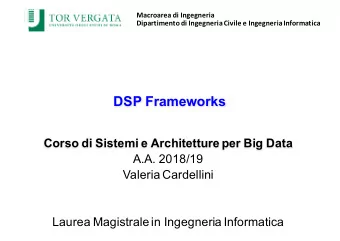 DSP Frameworks  Corso di Sistemi e Architetture per Big Data  A.A. 2018/19  Valeria Cardellini
