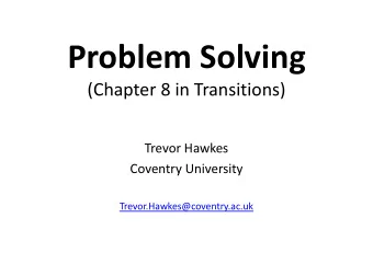 Problem Solving  (Chapter 8 in Transitions)  Trevor Hawkes  Coventry University