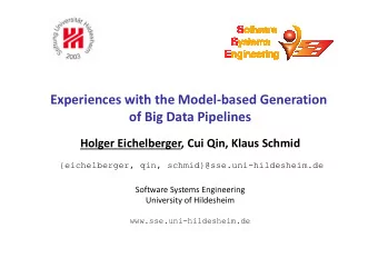 Experiences with the Model-based Generation  of Big Data Pipelines  Holger Eichelberger, Cui Qin,