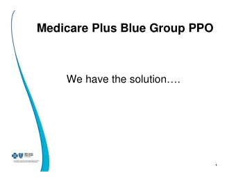 Medicare Plus Blue Group PPO  We have the solution.  1  Medical costs are not going down