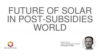 IN POST-SUBSIDIES  WORLD  Milan Koev  Chief Executive Officer  Hexagon Peak  Annual global average
