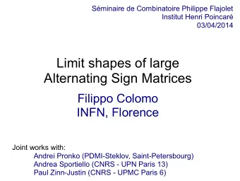 Limit shapes of large  Alternating Sign Matrices  Filippo Colomo  INFN, Florence  Joint works with: